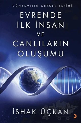 Dünyamızın Gerçek Tarihi - Evrende İlk İnsan ve Canlıların Oluşumu – İshak Üçkan – Cinius Yayınları kitap kapağı