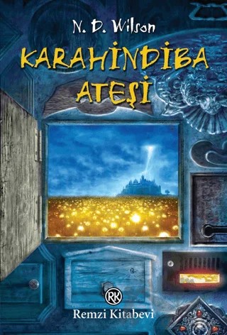 Karahindiba Ateşi – N. D. Wilson – Remzi Kitabevi kitap kapağı