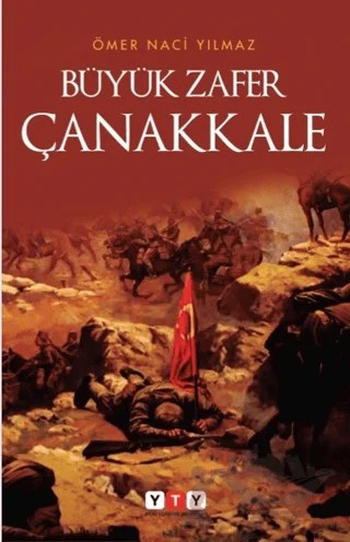 Büyük Zafer Çanakkale – Ömer Naci Yılmaz – Yeni Türkiye Yayınları kitap kapağı