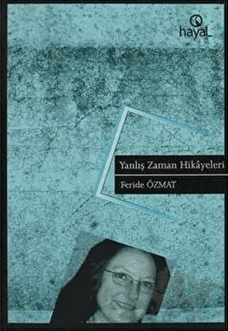 Yanlış Zaman Hikayeleri – Feride Özmat – Hayal Yayınları kitap kapağı