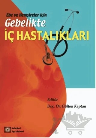 Ebe ve Hemşireler için Gebelikte İç Hastalıkları – Gülten Kaptan – İstanbul Tıp Kitabevi kitap kapağı