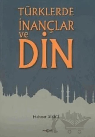 Türklerde İnançlar ve Din – Mehmet Dikici – Akçağ Yayınları kitap kapağı