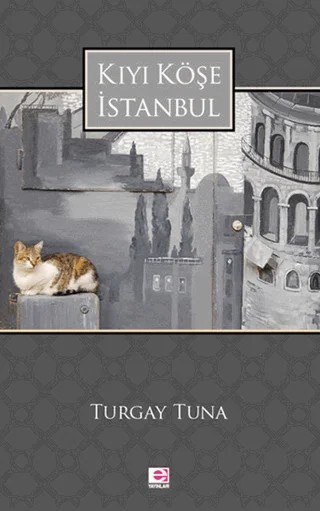 Kıyı Köşe İstanbul – Turgay Tuna – E Yayınları kitap kapağı