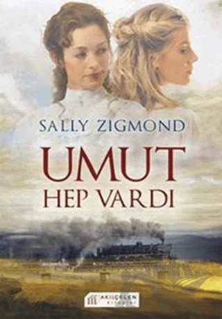Umut Hep Vardı – Sally Zigmond – Akıl Çelen Kitaplar kitap kapağı