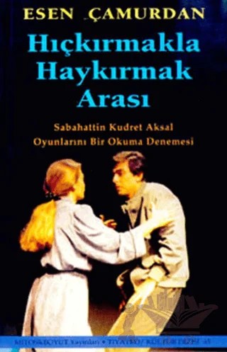 Hıçkırmakla Haykırmak Arası Sabahattin Kudret Aksal Oyunlarını Bir Okuma Denemesi – Esen Çamurdan – Mitos Boyut Yayınları kitap kapağı