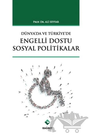Dünya'da ve Türkiye'de Engelli Dostu Sosyal Politikalar – Ali Seyyar – Rağbet Yayınları kitap kapağı