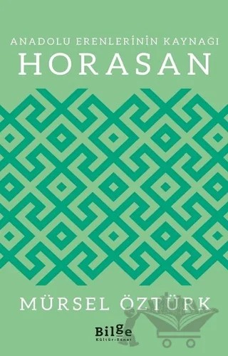 Anadolu Erenlerinin Kaynağı Horasan – Mürsel Öztürk – Bilge Kültür Sanat kitap kapağı