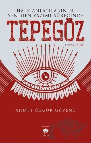 Halk Anlatılarının Yeniden Yazımı Sürecinde Tepegöz (1923-2018) – Ahmet Özgür Güvenç – Ötüken Neşriyat kitap kapağı