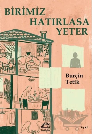 Birimiz Hatırlasa Yeter – Burçin Tetik – İletişim Yayınevi kitap kapağı