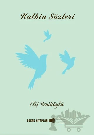 Kalbin Sözleri – Elif Yeniköylü – Sokak Kitapları Yayınları kitap kapağı