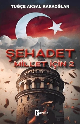 Şehadet Millet İçin 2 – Tuğçe Aksal Karaoğlan – Parola Yayınları kitap kapağı