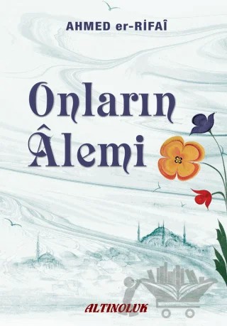 Onların Alemi – Ahmed Er-Rıfai – Altınoluk - Erkam kitap kapağı