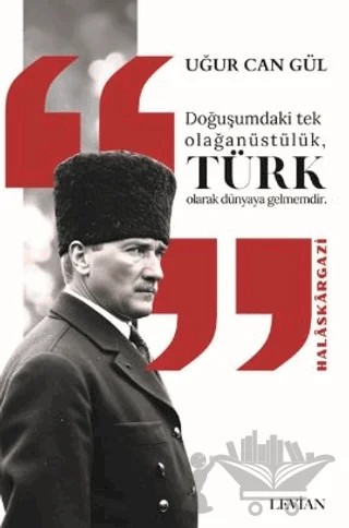 Doğuşumdaki Tek Olağanüstülük Türk Olarak Dünyaya Gelmemdir – Uğur Can Gül – Levian Yayınevi kitap kapağı