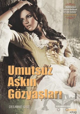 Umutsuz Aşkın Gözyaşları – Deeanne Gist – Yakamoz Yayınevi kitap kapağı