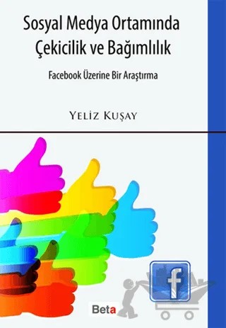 Sosyal Medya Ortamında Çekicilik ve Bağımlılık – Yeliz Kuşay – Beta Yayınevi kitap kapağı