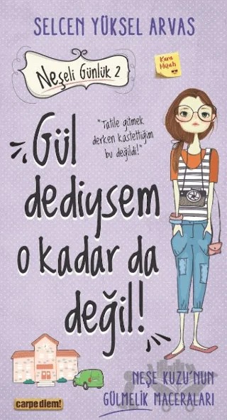 Gül Dediysem O Kadar da Değil! - Neşeli Günlük 2 – Selcen Yüksel Arvas – Carpe Diem Kitapları kitap kapağı