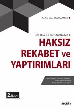 Türk Ticaret Kanunu'na GöreHaksız Rekabet ve Yaptırımları – Nihal Çınar Karabağ – Seçkin Yayıncılık kitap kapağı