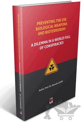 Preventing The Use Biological Weapons And Bioterrorism: A Dilemma İn A World Full Of Conspiracies – Mustafa Çakır – Adalet Yayınevi kitap kapağı