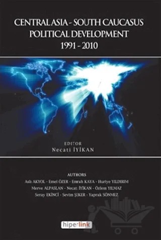 Centralasia-South Caucasus Political Development – Aslı Akyol, Emel Özer, Emrah Kaya, Huriye Yıldırım, Merve Alpaslan, Necati İyikan, Özlem Yılmaz, Seray Ekinci, Sevim Şeker, Yaprak Sönmez – Hiperlink Yayınları kitap kapağı