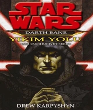 Yıkım Yolu - Star Wars Darth Bane 1 Eski Cumhuriyet Serisi – Drew Karpyshyn – Arka Bahçe Yayıncılık kitap kapağı