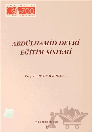 Abdülhamid Devri Eğitim Sistemi – Bayram Kodaman – Türk Tarih Kurumu Yayınları kitap kapağı