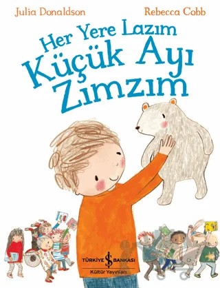 Her Yere Lazım Küçük Ayı Zımzım – Julia Donaldson – İş Bankası Kültür Yayınları kitap kapağı