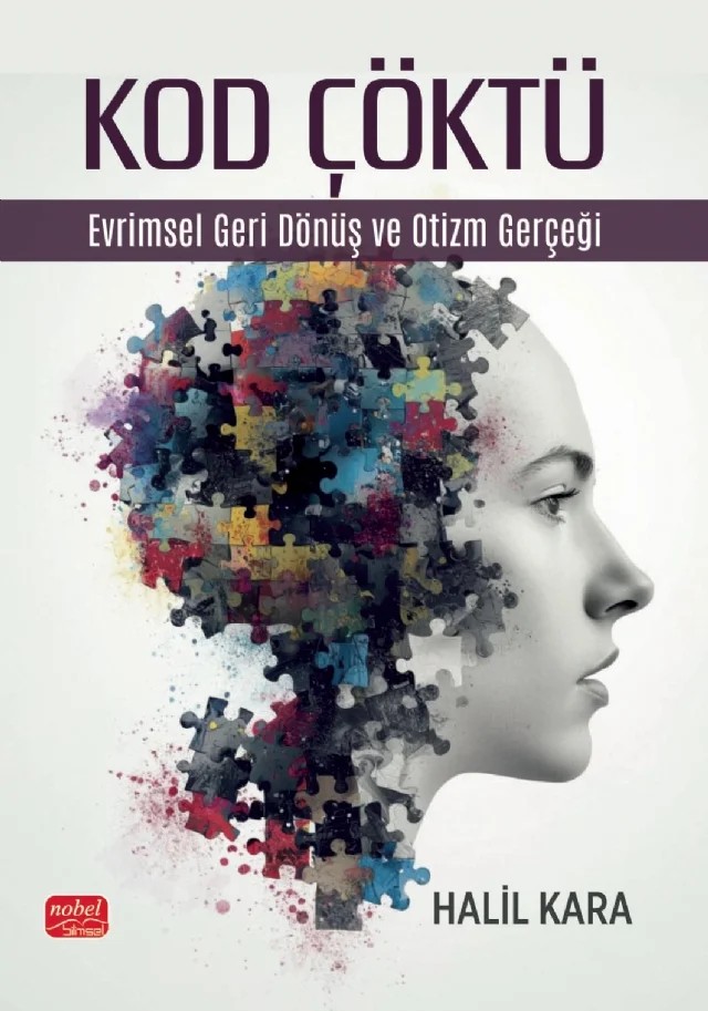 KOD ÇÖKTÜ - Evrimsel Geri Dönüş ve Otizm Gerçeği – Halil Kara – Nobel Bilimsel Eserler kitap kapağı