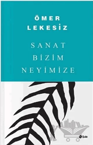 Sanat Bizim Neyimize – Ömer Lekesiz – Şule Yayınları kitap kapağı