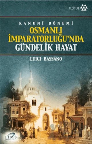 Kanuni Dönemi Osmanlı İmparatorluğu’nda Gündelik Hayat – Luigi Bassano – Yeditepe Yayınevi kitap kapağı