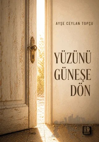 Yüzünü Güneşe Dön – Ayşe Ceylan Topçu – Pikaresk Yayınevi kitap kapağı