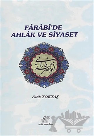 Farabi’de Ahlak ve Siyaset – Fatih Toktaş – Etüt Yayınları kitap kapağı