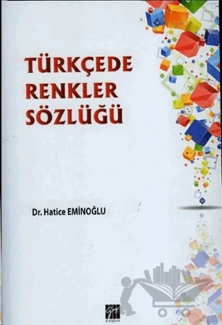 Türkçede Renkler Sözlüğü – Hatice Eminoğlu – Gazi Kitabevi kitap kapağı