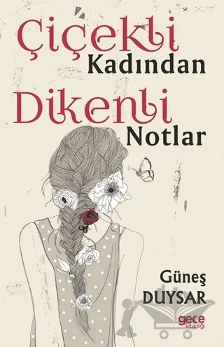 Çiçekli Kadından Dikenli Notlar – Güneş Duysar – Gece Kitaplığı kitap kapağı