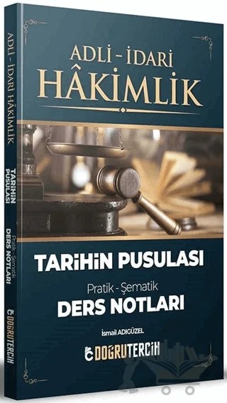 Adli İdari Hakimlik Tarihin Pusulası Ders Notları – İsmail Adıgüzel – Doğru Tercih Yayınları kitap kapağı