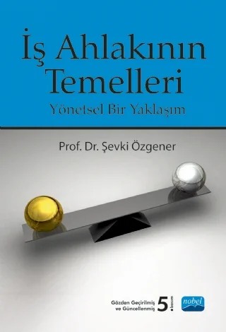 İŞ AHLAKININ TEMELLERİ - Yönetsel Bir Yaklaşım – Şevki Özgener – Nobel Akademik Yayıncılık kitap kapağı