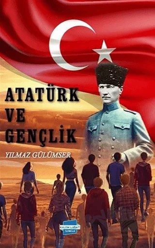 Atatürk ve Gençlik – Yılmaz Gülümser – Kalem Lügat Yayıncılık kitap kapağı