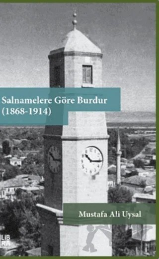 Salnamelere Göre Burdur (1868-1914) – Mustafa Ali Uysal – Libra Yayınları kitap kapağı