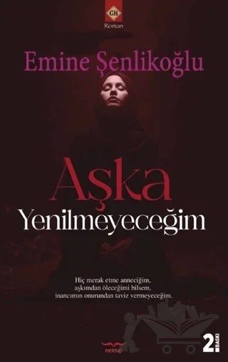 Aşka Yenilmeyeceğim – Emine Şenlikoğlu – Mektup Yayınları kitap kapağı