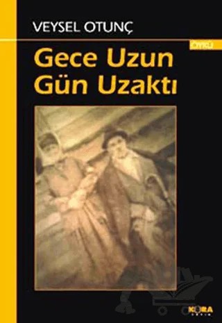 Gece Uzun Gün Uzaktı – Veysel Otunç – Kora Yayın kitap kapağı