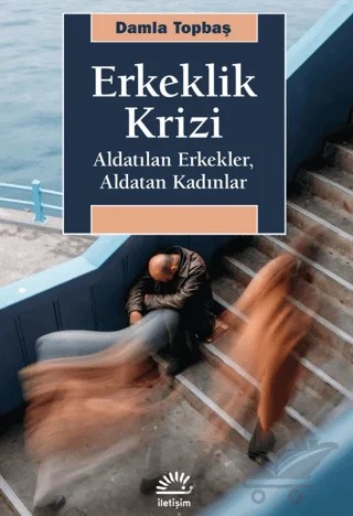 Erkeklik Krizi – Damla Topbaş – İletişim Yayınevi kitap kapağı