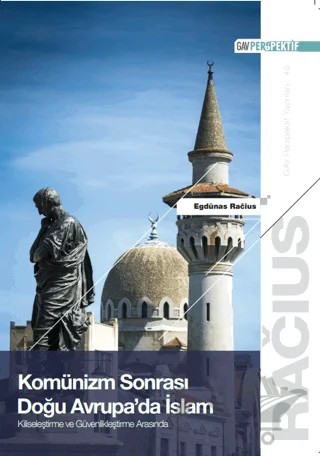 Komünizm Sonrası Doğu Avrupa’da İslam: Kiliseleştirme ve Güvenlikleştirme Arasında – Egdünas Racius – GAV Perspektif Yayınları kitap kapağı