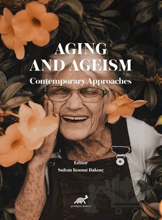Aging And Ageism  Contemporary Approaches – Sultan Komut Bakınç – Paradigma Akademi Yayınları kitap kapağı