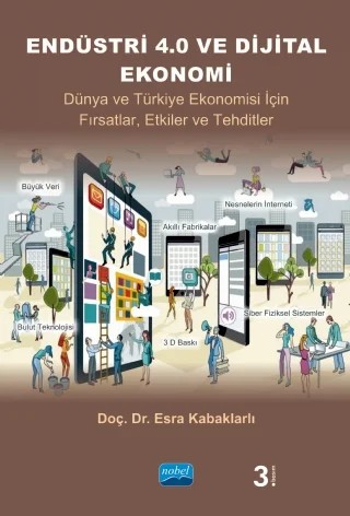 ENDÜSTRİ 4.0 VE DİJİTAL EKONOMİ - Dünya ve Türkiye Ekonomisi İçin Fırsatlar, Etkiler ve Tehditler – Esra Kabaklarlı – Nobel Akademik Yayıncılık kitap kapağı