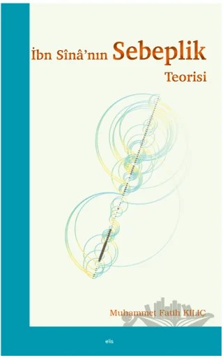 İbn Sina’nın Sebeplik Teorisi – Muhammed Fatih Kılıç – Elis Yayınları kitap kapağı
