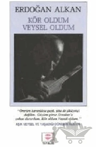 Kör Oldum Veysel Oldum – Erdoğan Alkan – E Yayınları kitap kapağı