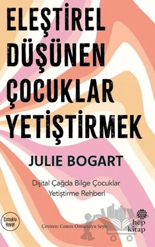 Eleştirel Düşünen Çocuklar Yetiştirmek – Julie Bogart – Hep Kitap kitap kapağı