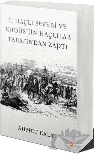 1. Haçlı Seferi ve Kudüs'ün Haçlılar Tarafından Zaptı – Ahmet Kalay – Cinius Yayınları kitap kapağı