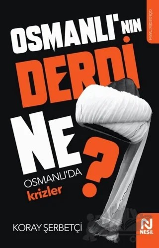 Osmanlı'nın Derdi Ne? – Koray Şerbetçi – Nesil Yayınları kitap kapağı