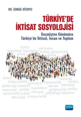 TÜRKİYE’DE İKTİSAT SOSYOLOJİSİ - Geçmişten Günümüze Türkiye’de İktisat, İnsan ve Toplum – İsmail Kitapcı – Nobel Akademik Yayıncılık kitap kapağı
