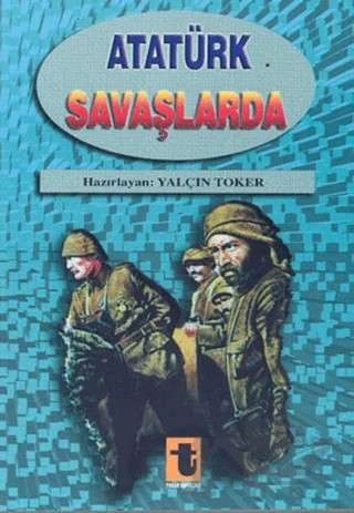Atatürk Savaşlarda – Yalçın Toker – Toker Yayınları kitap kapağı